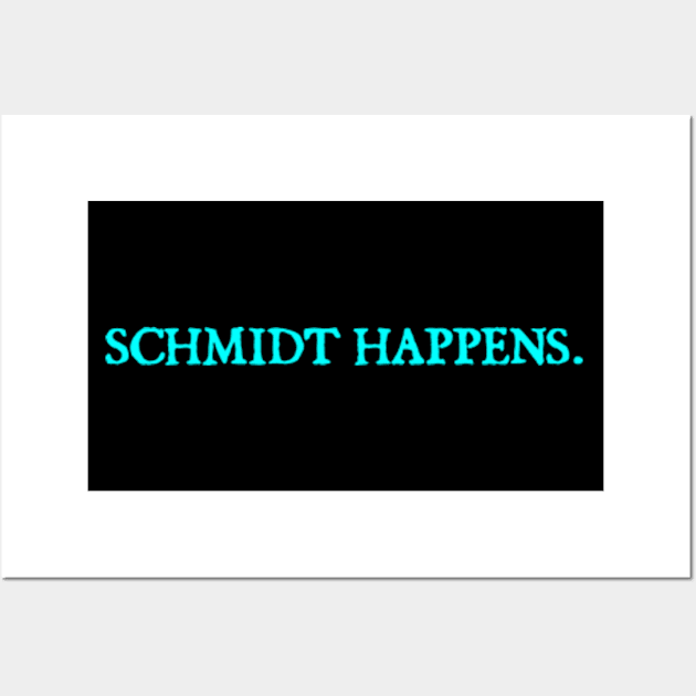 Schmidt happens. Wall Art by  hal mafhoum?